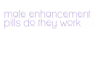 male enhancement pills do they work