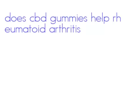 does cbd gummies help rheumatoid arthritis