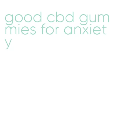 good cbd gummies for anxiety