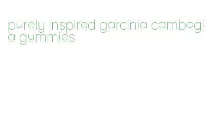 purely inspired garcinia cambogia gummies