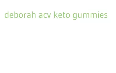 deborah acv keto gummies