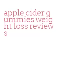 apple cider gummies weight loss reviews