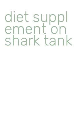 diet supplement on shark tank