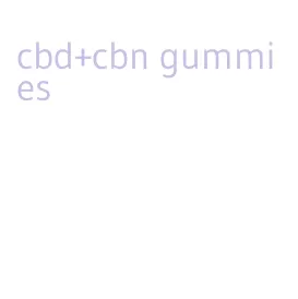 cbd+cbn gummies