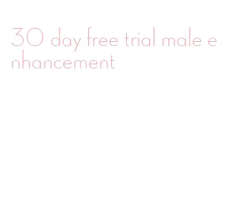 30 day free trial male enhancement