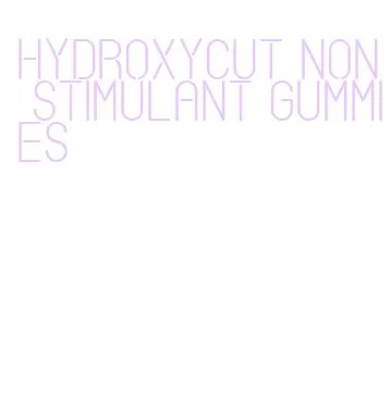 hydroxycut non stimulant gummies