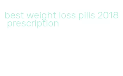 best weight loss pills 2018 prescription