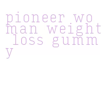 pioneer woman weight loss gummy