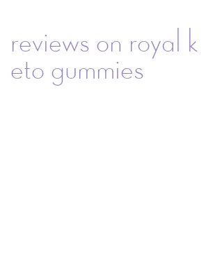 reviews on royal keto gummies