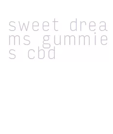 sweet dreams gummies cbd