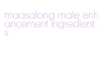 maasalong male enhancement ingredients