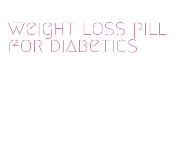 weight loss pill for diabetics