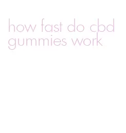 how fast do cbd gummies work