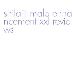 shilajit male enhancement xxl reviews