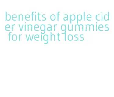 benefits of apple cider vinegar gummies for weight loss