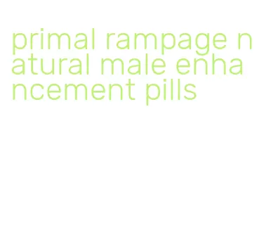 primal rampage natural male enhancement pills