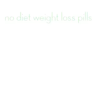 no diet weight loss pills