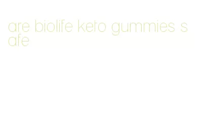 are biolife keto gummies safe