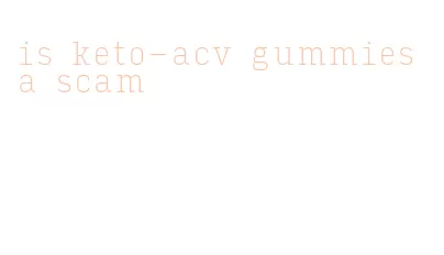 is keto-acv gummies a scam