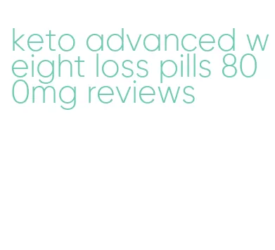 keto advanced weight loss pills 800mg reviews