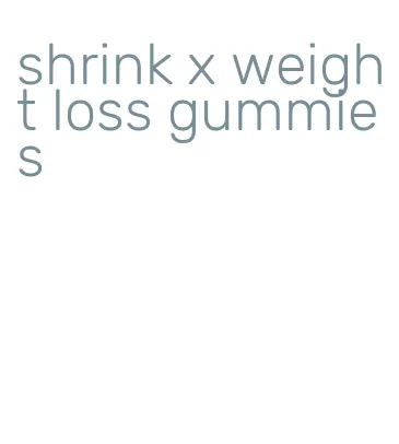 shrink x weight loss gummies