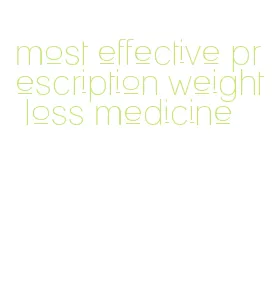 most effective prescription weight loss medicine