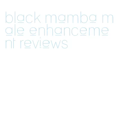 black mamba male enhancement reviews