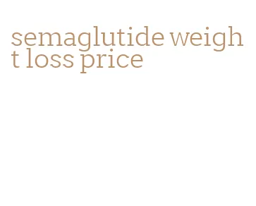 semaglutide weight loss price