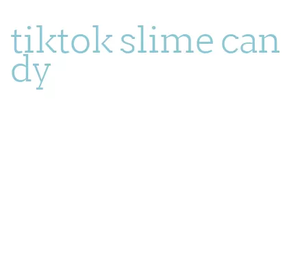 tiktok slime candy