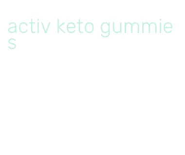 activ keto gummies