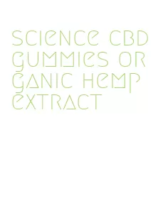 science cbd gummies organic hemp extract