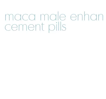 maca male enhancement pills