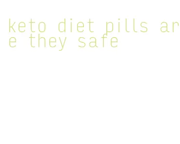 keto diet pills are they safe