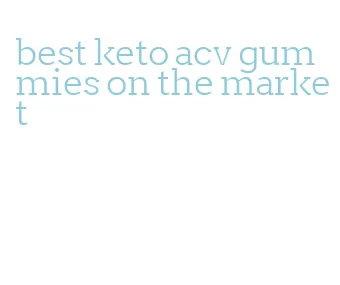 best keto acv gummies on the market