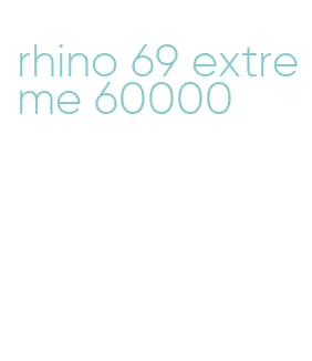 rhino 69 extreme 60000