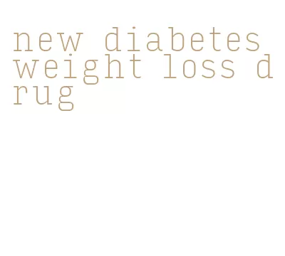 new diabetes weight loss drug