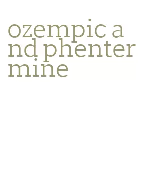 ozempic and phentermine