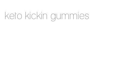 keto kickin gummies