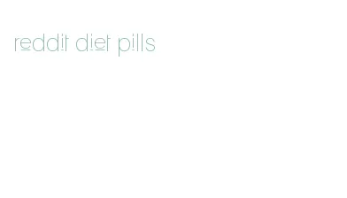 reddit diet pills