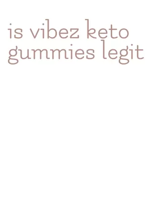 is vibez keto gummies legit