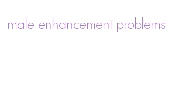 male enhancement problems