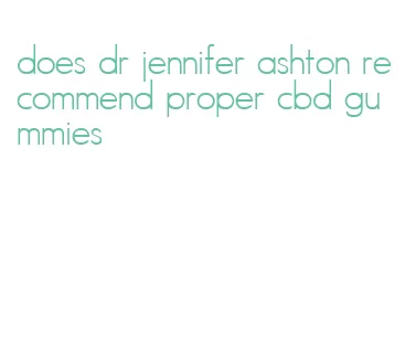 does dr jennifer ashton recommend proper cbd gummies