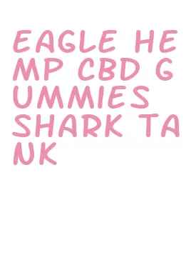 eagle hemp cbd gummies shark tank