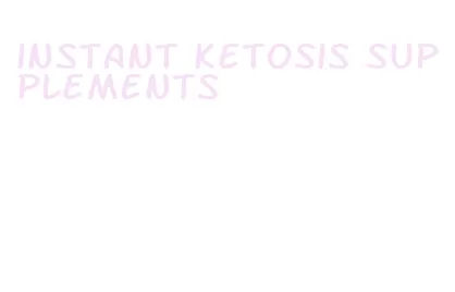 instant ketosis supplements