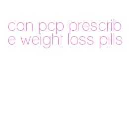 can pcp prescribe weight loss pills