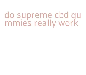 do supreme cbd gummies really work