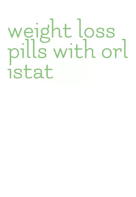 weight loss pills with orlistat