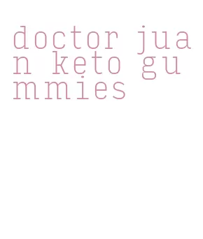 doctor juan keto gummies