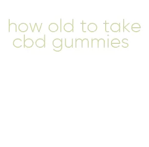 how old to take cbd gummies