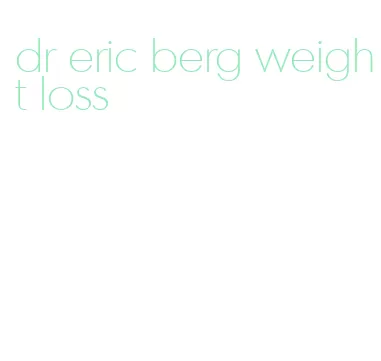 dr eric berg weight loss